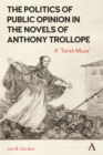 Image for The politics of public opinion in the novels of Anthony Trollope  : a &#39;tenth muse&#39;
