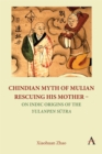 Image for Chindian myth of Mulian rescuing his mother  : on Indic origins of the Yulanpen Sutra