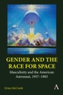 Image for Gender and the race for space: masculinity and the American astronaut, 1957-1983