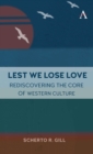 Image for Rediscovering the Core of Western Culture: Lest We Lose Love