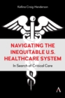 Image for Navigating the inequitable U.S. healthcare system  : in search of critical care