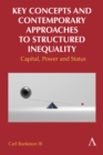 Image for Key concepts and contemporary approaches to structured inequality  : capital, power and status