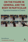 Image for On the figure in general and the body in particular  : figurative invention in cinema