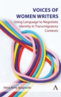 Image for Voices of women writers  : using language to negotiate identity in (trans)migratory contexts