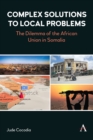 Image for Complex Solutions to Local Problems : The Dilemma of the African Union in Somalia
