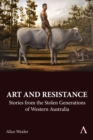Image for Art and Resistance : Stories from the Stolen Generations of Western Australia