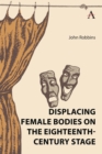 Image for Displacing Female Bodies on the Eighteenth-Century Stage