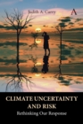 Image for Climate uncertainty and risk  : rethinking our response
