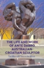 Image for The life and work of Ante Dabro, Australian-Croatian sculptor  : the midnight sea in the blood