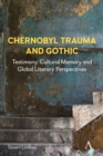 Image for Chernobyl Trauma and Gothic : Testimony, Cultural Memory and Global Literary Perspectives