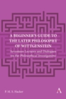 Image for A beginner&#39;s guide to the later philosophy of Wittgenstein  : seventeen lectures and dialogues on the philosophical investigations