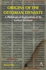 Image for Origins of the Ottoman dynasty  : a philological exploration of its earliest account