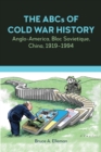 Image for The ABCs of Cold War History : Anglo-America, Bloc Sovietique, China, 1919-1994