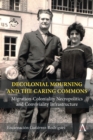 Image for Decolonial mourning and the caring commons  : migration-coloniality necropolitics and conviviality infrastructure