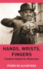 Image for Hands, Wrists, Fingers: Creative Health for Musicians