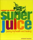 Image for Superjuice  : juicing for health and healing