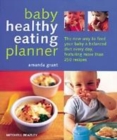 Image for Baby healthy eating planner  : the easy-to-follow guide to a balanced diet for 0-1-year-olds, with more than 250 recipes