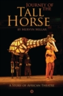 Image for Journey of the Tall Horse  : a story of African theatre