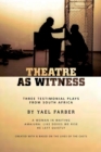 Image for Theatre as witness  : three testimonial plays from South Africa