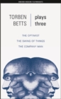 Image for Betts: Plays Three : The Optimist; The Swing of Things; The Company Man