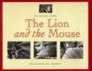 Image for The lion and the mouse  : an Aesop&#39;s fable