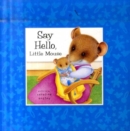 Image for Say hello, Little Mouse