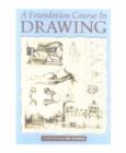 Image for A foundation course in drawing  : a complete program of techniques and skills