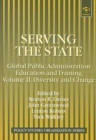Image for Serving the state  : global public administration education and trainingVol. 2: Diversity and change : v. 2 : Diversity and Change