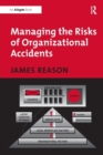 Image for Managing the Risks of Organizational Accidents