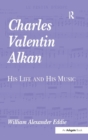 Image for Charles Valentin Alkan  : his life and his music