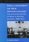 Image for Disillusionment or new opportunities?  : the changing nature of work in offices, Glasgow 1880-1914