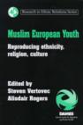 Image for Muslim European youth  : reproducing ethnicity, religion, culture
