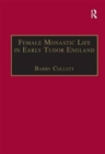 Image for Female monastic life in early Tudor England  : an edition of Richard Fox&#39;s translation of the Benedictine rule for women, 1517, with an introductory monograph