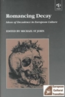 Image for Romancing decay  : ideas of decadence in European culture