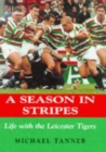 Image for A season in stripes  : life with Leicester Tigers