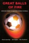 Image for Great balls of fire  : how big money is hijacking world football