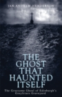 Image for The ghost that haunted itself  : the story of the McKenzie poltergeist