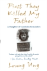 Image for First they killed my father  : a daughter of Cambodia remembers