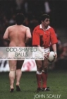 Image for Odd-shaped balls  : mischief-makers, miscreants and mad-hatters of rugby