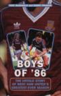 Image for Boys of &#39;86  : the untold story of West Ham&#39;s greatest-ever season