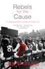 Image for Rebels for the cause  : the alternative history of Arsenal Football Club