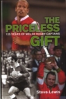 Image for The priceless gift  : 125 years of Welsh rugby captains
