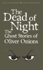 Image for The Dead of Night : The Ghost Stories of Oliver Onions