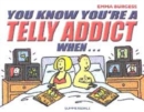 Image for You Know You&#39;re a Telly Addict When...