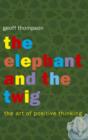 Image for The elephant and the twig  : the art of positive thinking