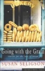 Image for Going with the grain  : travels for the love of bread