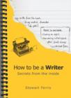 Image for How to be a writer  : secrets from the inside