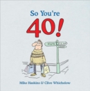 Image for So you&#39;re 40  : a handbook for the newly middle aged