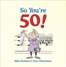 Image for So you&#39;re 50  : the age you never thought you&#39;d reach