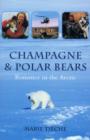 Image for Champagne &amp; polar bears  : romance in the Arctic